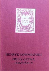Henryk Łowmiański • Prusy - Litwa - Krzyżacy
