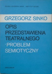 Grzegorz Sinko • Opis przedstawienia teatralnego - problem semiotyczny