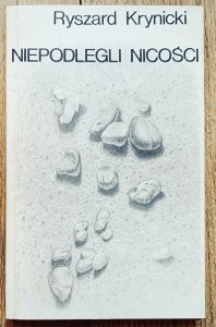 Ryszard Krynicki • Niepodlegli nicości. Wybrane wiersze i przekłady
