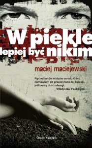Maciej Maciejewski • W piekle lepiej być nikim 