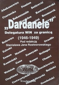 Stanisław Jan Rostworowski • Dardanele. Delegatura WiN-u za granicą 1946-1949