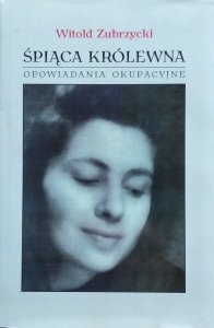 Witold Zubrzycki • Śpiąca królewna: Opowiadania okupacyjne