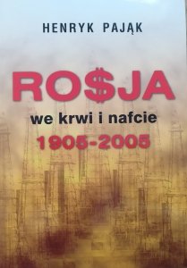 Henryk Pająk • Rosja we krwi i nafcie 1905-2005