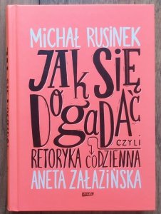 Michał Rusinek, Aneta Załazińska • Jak się dogadać? Czyli retoryka codzienna
