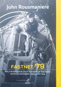 John Rousmaniere • Fastnet '79. Najtragiczniejszy sztorm w historii współczesnego żeglarstwa