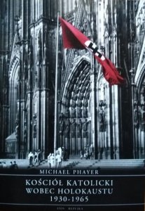 Michael Phayer • Kościół katolicki wobec Holokaustu 1930-1965 