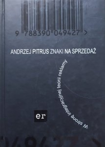 Andrzej Pitrus • Znaki na sprzedaż. W stronę integracyjnej teorii reklamy