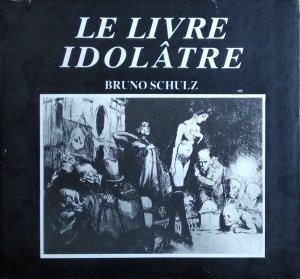 Bruno Schulz • Le Livre idolatre