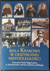 Mariusz Jabłoński • Rola Krakowa w odzyskaniu niepodległości