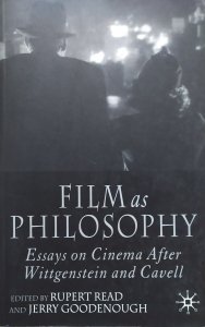 ed. Rupert Read, Jerry Goodenough • Film as Philosophy. Essays on Cinema After Wittgenstein and Cavell