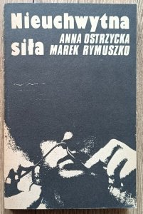 Marek Rymuszko, Anna Ostrzycka • Nieuchwytna siła