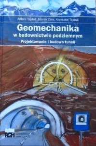 Antoni Tajduś, Marek Cała, Krzysztof Tajduś • Geomechanika w budownictwie podziemnym. Projektowanie i budowa tuneli