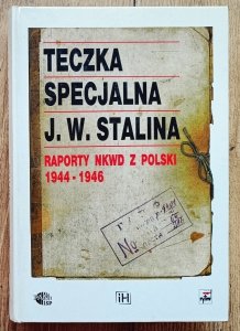 Teczka specjalna J. W. Stalina. Raporty NKWD z Polski 1944 - 1946