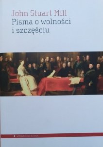 John Stuart Mill • Pisma o wolności i szczęściu