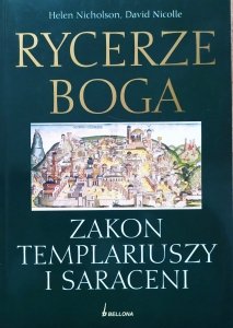 Helen Nicholson, David Nicolle • Rycerze Boga. Zakon Templariuszy i Saraceni