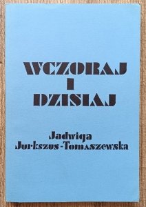 Jadwiga Jurkszus-Tomaszewska • Wczoraj i dzisiaj