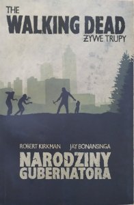 Robert Kirkman, Jay Bonansinga • The Walking Dead. Żywe trupy. Narodziny gubernatora
