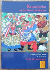 Księżniczka malarstwa polskiego. Przewodnik dla dzieci po wystawie Zofii Stryjeńskiej