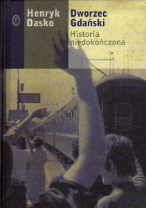 Henryk Dasko • Dworzec Gdański. Historia niedokończona
