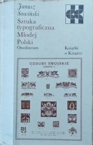 Janusz Sowiński • Sztuka typograficzna Młodej Polski [Książki o Książce]