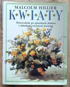 Kwiaty: przewodnik po sposobach doboru i układania świeżych kwiatów