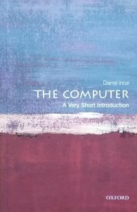 Darrel Ince • The Computer. A Very Short Introduction