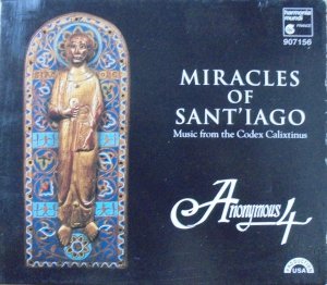 Anonymous 4 • Miracles of Sant'iago - Medieval Chant & Polyphony for St. James from the Codex Calixtinus • CD