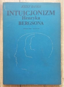 Józef Bańka • Intuicjonizm Henryka Bergsona