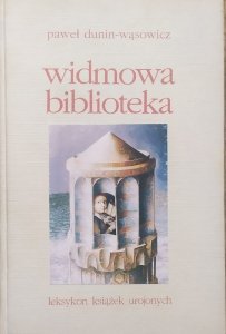 Paweł Dunin-Wąsowicz • Widmowa biblioteka. Leksykon książek urojonych