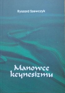Ryszard Szewczyk • Manowce keynesizmu