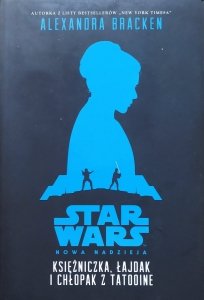 Alexandra Bracken • Star Wars. Księżniczka, łajdak i chłopak z Tatooine