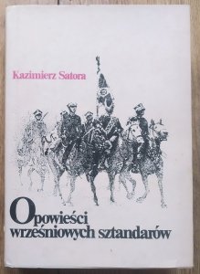 Kazimierz Satora • Opowieści wrześniowych sztandarów