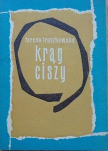 Teresa Truszkowska • Krąg ciszy