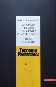 Andrzej Romanowski • Wielkość i upadek Tygodnika Powszechnego oraz inne szkice [dedykacja autorska]