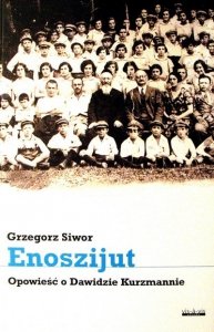 Grzegorz Siwor • Enoszijut. Opowieść o Dawidzie Kurzmannie 