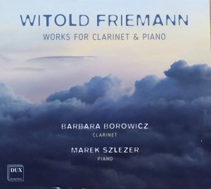 Barbara Borowicz, Marek Szlezer • Witold Friemann. Works for Clarinet & Piano • CD