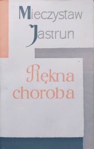 Mieczysław Jastrun • Piękna choroba