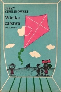 Jerzy Cieślikowski • Wielka zabawa. Folklor dziecięcy.Wyobraźnia dziecka. Wiersze  dla dzieci