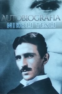 Nikola Tesla • Autobiografia. Moje wynalazki
