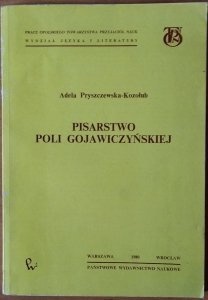 Adela Pryszczewska-Kozołub • Pisarstwo Poli Gojawiczyńskiej