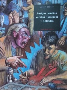 Jerzy Szyłak • Poetyka komiksu. Warstwa ikoniczna i językowa
