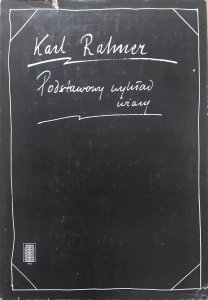 Karl Rahner • Podstawowy wykład wiary. Wprowadzenie do pojęcia chrześcijaństwa