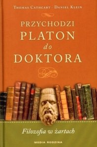Thomas Cathcart, Daniel Klein • Przychodzi Platon do doktora. Filozofia w żartach