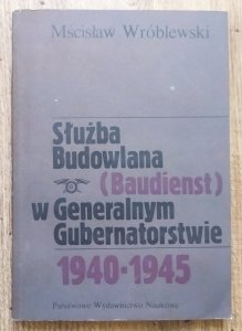 Mścisław Wróblewski • Służba Budowlana (Baudienst) w Generalnym Gubernatorstwie 1940-1945