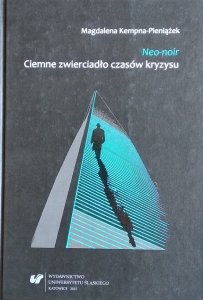 Magdalena Kempna Pieniążek • Neo-noir. Ciemne zwierciadło czasów kryzysu