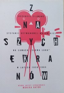 Monika Bator • Z naszych ekranów. Recenzje filmowe Stefanii Heymanowej-Majewskiej na łamach „Słowa Ludu” w latach 1950-1965