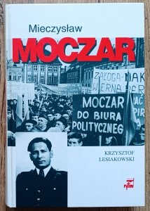Mieczysław Lesiakowski • Mieczysław Moczar 'Mietek'. Biografia polityczna