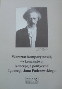 materiały sesji naukowej • Warsztat kompozytorski, wykonawstwo i koncepcje polityczne Ignacego Jana Paderewskiego