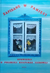 Krzysztof Braun • Zapisane w pamięci. Opowieści o polskiej kulturze ludowej