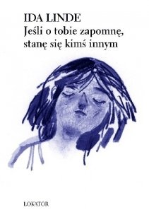 Ida Linde • Jeśli o tobie zapomnę, stanę się kimś innym